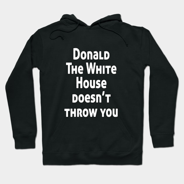 Donald The White House doesn’t throw you Hoodie by Ghani Store